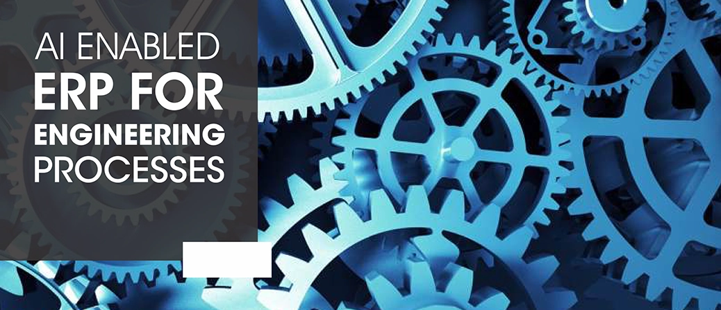 AI ENABLED ERP FOR ENGINEERING PROCESSES